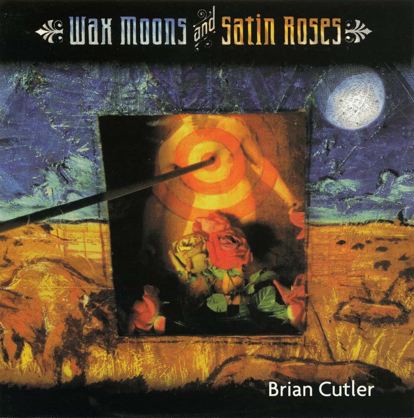 Brian Cutler: "Wax Moons and Satin Roses"